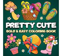 Pretty Cute Bold and Easy Coloring Book: Simple and Cute Designs for Relaxation And Stress Relief Featuring Sweet and groovy things, Perfect For Adults, Teens and Kids.