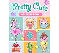 Pretty Cute Coloring Book for Girls Ages 4-8: 50 Delightful Kawaii Coloring Pages for Kids Featuring Animals, Sweet Treats, Unicorns, Mermaids, and More!