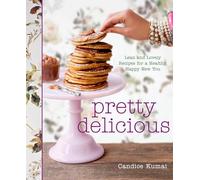 Pretty Delicious: Lean and Lovely Recipes for a Healthy, Happy New You: A Cookbook