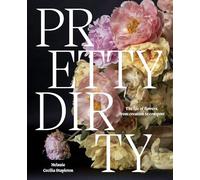 Pretty Dirty: The Life of Flowers, From Creation to Compost