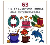 Pretty Everyday Things Bold Easy Coloring Book: 63 Pages of Cute Everyday Objects, Simple Scenes and Bold Easy Designs for Relaxation, Stress Relief and Creative Coloring Fun