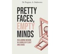 Pretty Faces, Empty Minds: Reclaiming Wisdom in a World of Clout and Chaos