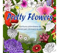 Pretty Flowers: Libro da colorare per adulti: 54 splendide illustrazioni botaniche floreali disegnate a mano. Un album antistress e rilassante con ... sulla natura. (La Collezione Pretty)