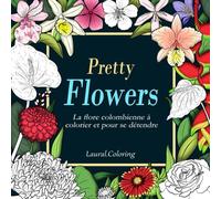Pretty Flowers: Livre de coloriage pour adultes : illustrations botaniques dessinées à la main et check-lists interactives pour se détendre et soulager le stress. (La Collection Pretty)