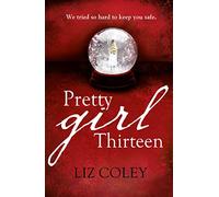 PRETTY GIRL THIRTEEN: A Chilling YA Psychological Thriller About Three Missing Years