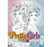 Pretty Girls colouring book: Charming Girls and Magical Reals: Detailed Coloring Pages of Pretty Girls for Boys,Girl's and adults.