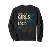 Pretty Girls Got It Loc’d Natural Hair Locs Confidence Style Sweatshirt