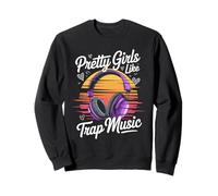 Pretty Girls Like Trap Music Headphones Vibe Sweatshirt