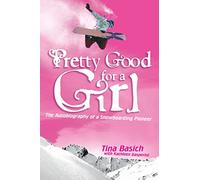 Pretty Good for a Girl: The Autobiography of a Snowboarding Pioneer