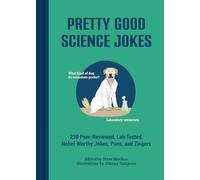 Pretty Good Science Jokes: 230 Peer-Reviewed, Lab-Tested, Nobel-Worthy Jokes, Puns, and Zingers