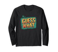 Pretty Guess What with Cool Colors for a Casual Look Long Sleeve T-Shirt