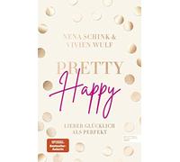 Pretty Happy: Lieber glA14cklich als perfekt (SP, Schink, Wulf.