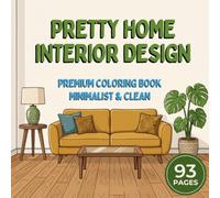 Pretty Home Interior Design Premium Coloring Book: 93 Pages of Minimalist and Clean Home Interiors for Relaxation, Creativity and Elegant Stress-Free Coloring