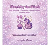 Pretty In Pink: Cute Animals, Princesses, & Sweet Things Coloring Book