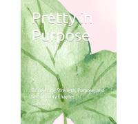Pretty in Purpose: Discovering Strength, Purpose, and Self in Every Chapter.