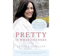 Pretty Is What Changes: Impossible Choices, the Breast Cancer Gene, and How I Defied My Destiny