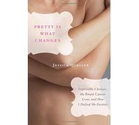 Pretty Is What Changes: Impossible Choices, The Breast Cancer Gene, And How I Defied My Destiny