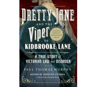 Pretty Jane and the Viper of Kidbrooke Lane - A True Story of Victorian Law and Disorder: The Unsolved Murder that Shocked Victorian England