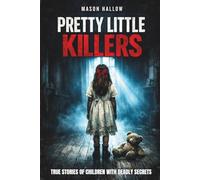 Pretty Little Killers: True Stories of Children with Deadly Secrets