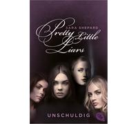 Pretty Little Liars - Unschuldig: Die Romanvorlage zur Kultserie „Pretty Litt
