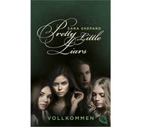 Pretty Little Liars - Vollkommen: Die Romanvorlage zur Kultserie „Pretty Litt