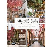 Pretty Little London: A Seasonal Guide to the City's Most Instagrammable Places (Pretty Little London)
