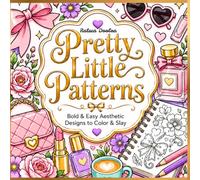 Pretty Little Patterns: Bold & Easy Aesthetic Designs to Color & Slay- Perfect for All Ages! Relax, Unwind & Explore Your Creativity