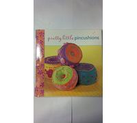 Pretty Little Pincushions (Pretty Little Series)