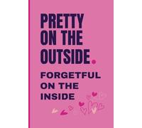 Pretty on the Outside, Forgetful on the Inside: The Perfect 6" x 9" Notebook Journal for Busy, Forgetful, Fabulous Teen Girls & Women. 120 Lined Pages