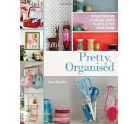 Pretty, Organised: 30 Easy-to-Make Decorative Storage Ideas to Declutter Your Home