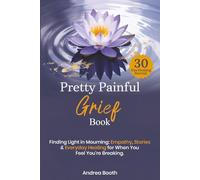 Pretty Painful Grief Book: Finding Light in Mourning: Empathy, Stories & Everyday Healing for When You Feel You’re Breaking.