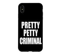 PRETTY PETTY CRIMINAL - Sarcastic Funny Humor Case for iPhone XS Max
