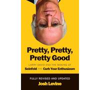 Pretty, Pretty, Pretty Good Larry David and the Making of Seinfeld and Curb Your Enthusiasm, Fully Revised and Updated