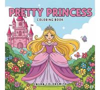 Pretty Princess Coloring Book: A Magical Coloring Adventure Full of Adorable Princesses and Whimsical Scenes for Kids to Enjoy! (Coloring Books for Girls)