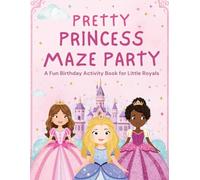Pretty Princess Maze Party: A Fun Birthday Activity Book for Little Royals