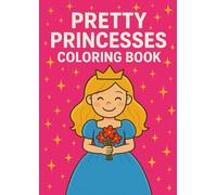 Pretty Princesses Coloring Book: A fun and magical princess coloring book for girls ages 3 to 7