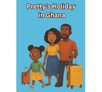 Pretty’s Holiday in Ghana: By Pretty & Big Daddy (Pretty & Big Daddy Adventures)