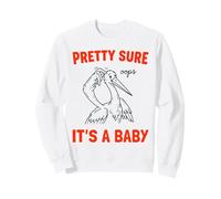 Pretty Sure Its A Baby Oops Funny Stork Art Sweatshirt