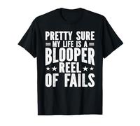 Pretty Sure My Life is A Blooper Reel of Fails Sarcastic T-Shirt