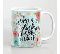 Pretty Sweary It Looks Like It';s Fuck This Shit O'Clock 11 OZ Coffee Mug