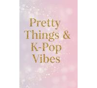 Pretty Things & K-Pop Vibes - Cute Aesthetic Notebook Journal (6 x 9 inch): Pastel K-Pop Fan Notebook for Journaling, School Notes, Lists, and Daily Writing