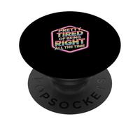 Pretty Tired Of Being Right All The Time Sarcasm |- PopSockets Adhesive PopGrip