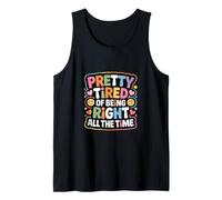 Pretty Tired of Being Right All The Time Sarcasm - Tank Top
