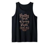 Pretty Tired of Being Right All The Time Sarcasm - Tank Top