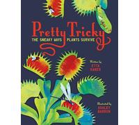 Pretty Tricky: The Sneaky Ways Plants Survive