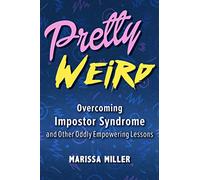Pretty Weird: Overcoming Impostor Syndrome and Other Oddly Empowering Lessons