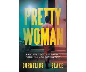 PRETTY WOMAN: A JOURNEY INTO BETROTHAL, BETRAYAL, AND REDEMPTION