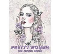 Pretty Women Portraits Coloring Book: Over 30 Gorgeous With Flowers Girls Colouring Pages, Beautiful Women, Girls Faces, Face Sketches to Color For ... and Pretty Girls Portraits Coloring Book)