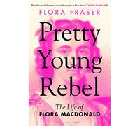 Pretty Young Rebel: The Life of Flora Macdonald