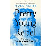 Pretty Young Rebel: The Life of Flora Macdonald